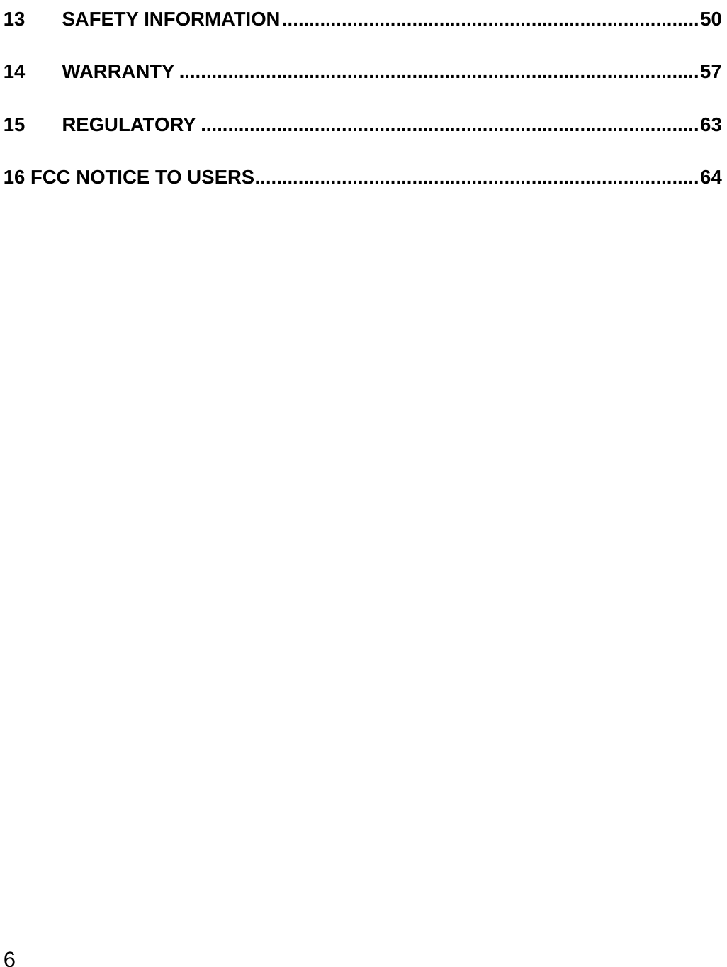  6 13 SAFETY INFORMATION.............................................................................50 14 WARRANTY ................................................................................................57 15 REGULATORY ............................................................................................63 16 FCC NOTICE TO USERS..................................................................................64                   