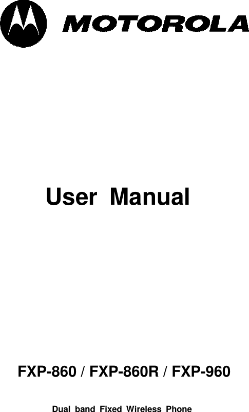        User  Manual           FXP-860 / FXP-860R / FXP-960 Dual  band  Fixed  Wireless  Phone   