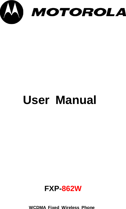        User  Manual           FXP-862W WCDMA Fixed Wireless Phone  