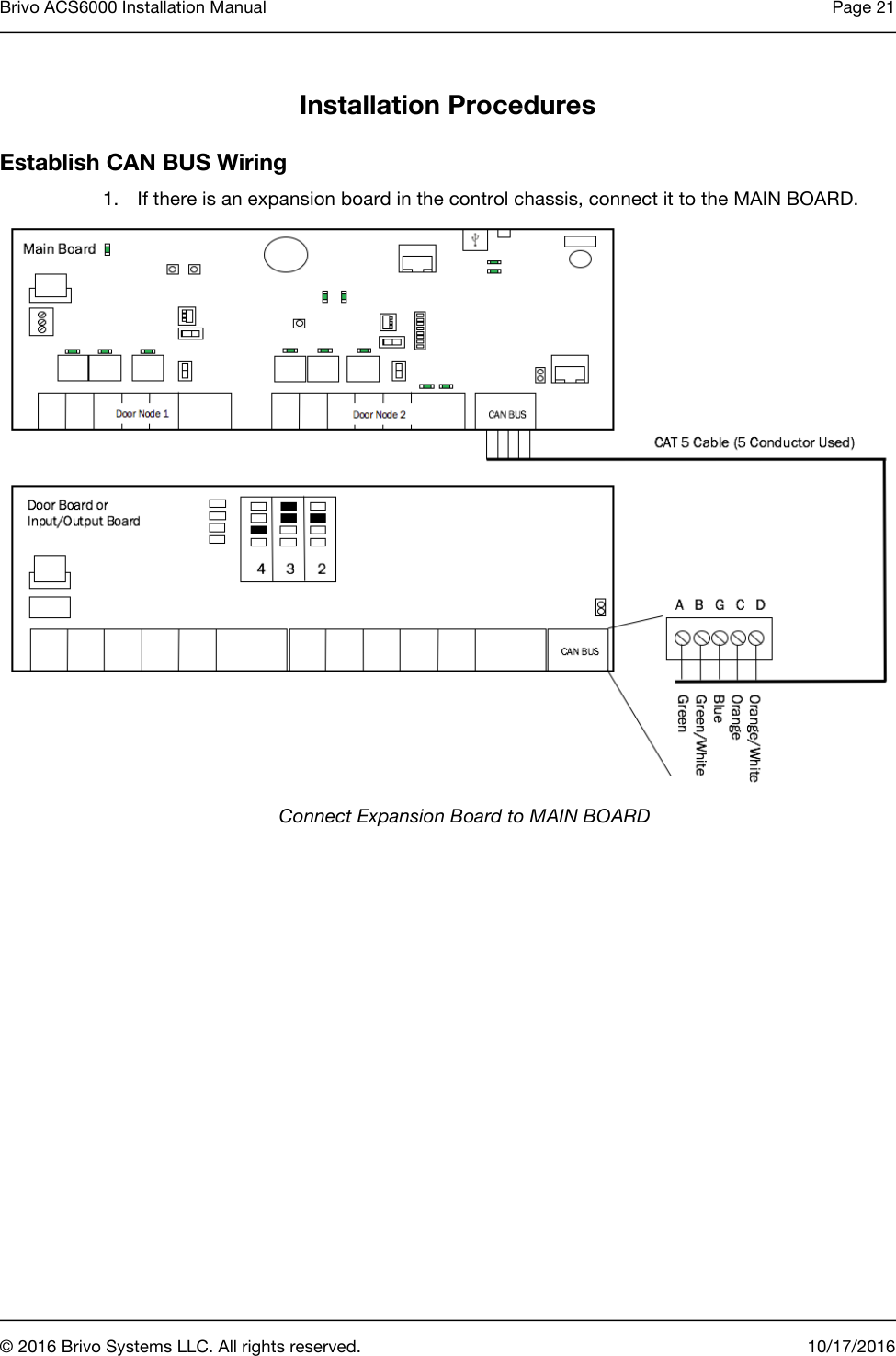 Brivo ACS6000 Installation Manual Page 21      © 2016 Brivo Systems LLC. All rights reserved. 10/17/2016  Installation Procedures Establish CAN BUS Wiring 1. If there is an expansion board in the control chassis, connect it to the MAIN BOARD.  Connect Expansion Board to MAIN BOARD 