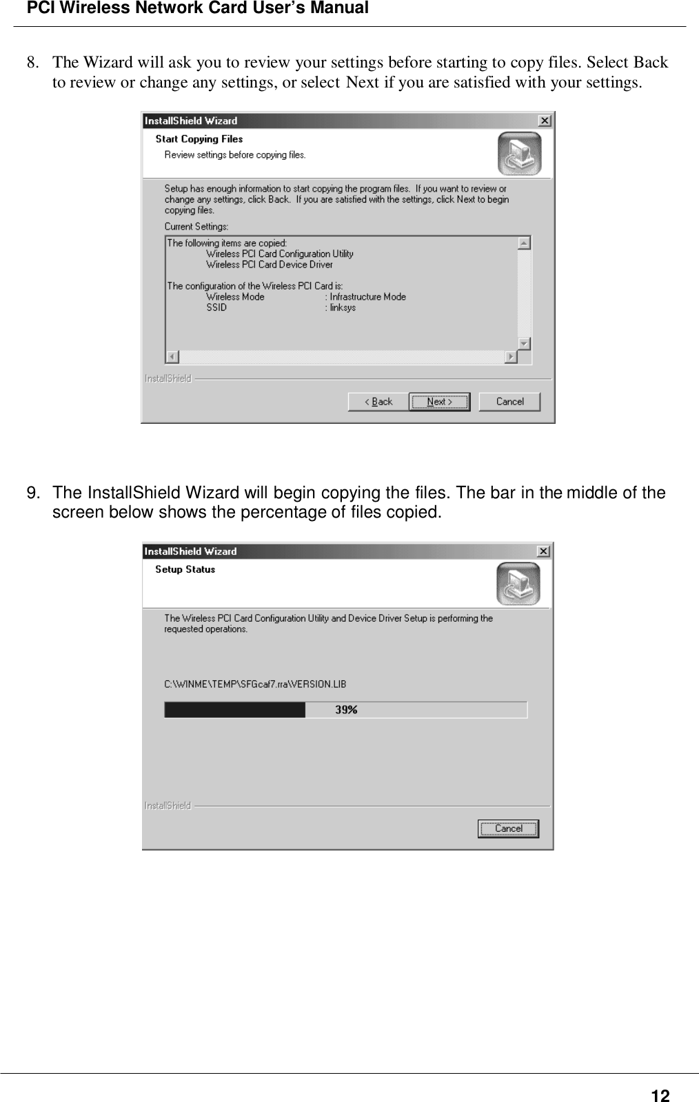 PCI Wireless Network Card User’s Manual128. The Wizard will ask you to review your settings before starting to copy files. Select Backto review or change any settings, or select Next if you are satisfied with your settings.9.  The InstallShield Wizard will begin copying the files. The bar in the middle of thescreen below shows the percentage of files copied.
