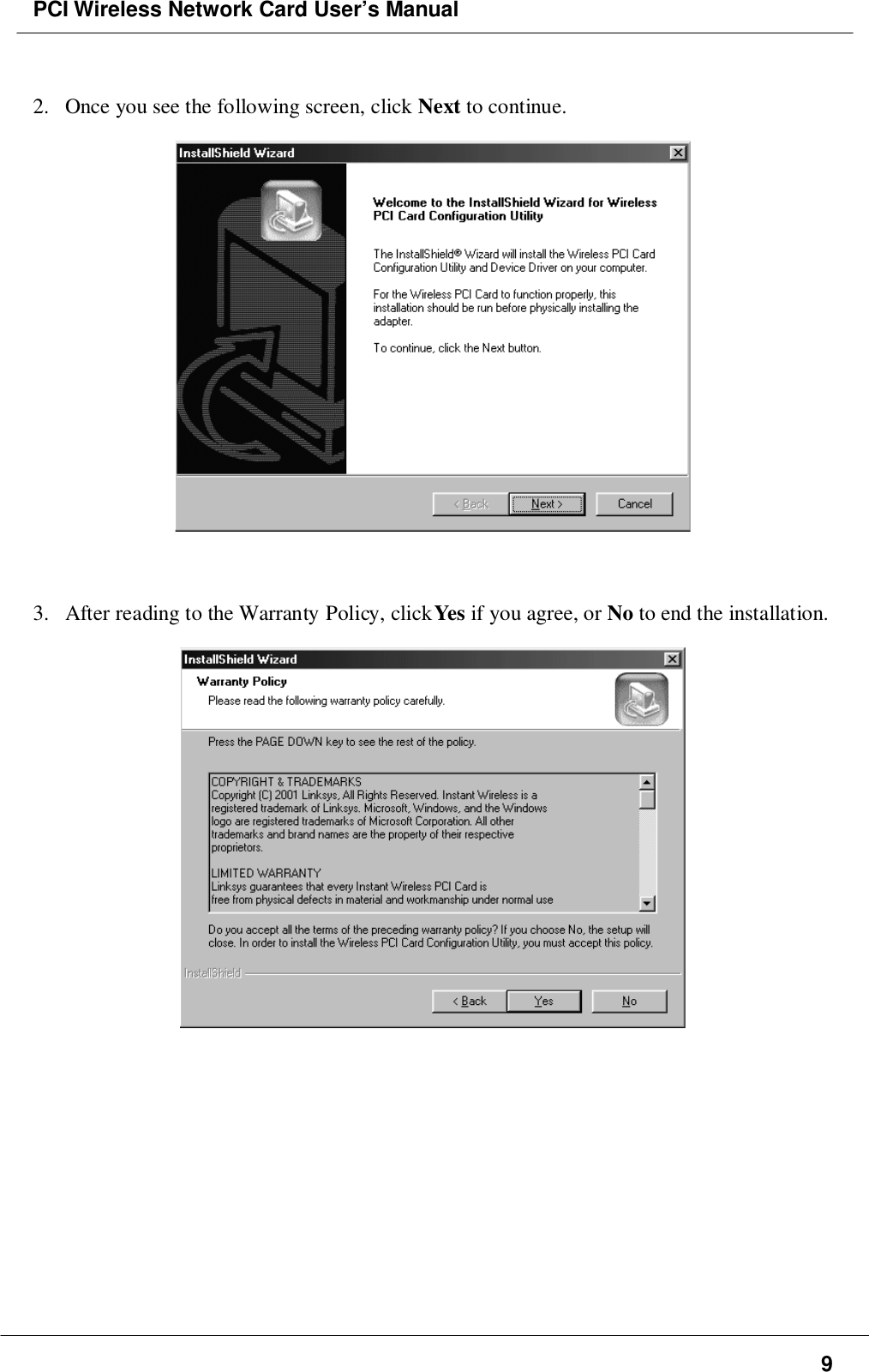 PCI Wireless Network Card User’s Manual92. Once you see the following screen, click Next to continue.3. After reading to the Warranty Policy, click Yes if you agree, or No to end the installation.