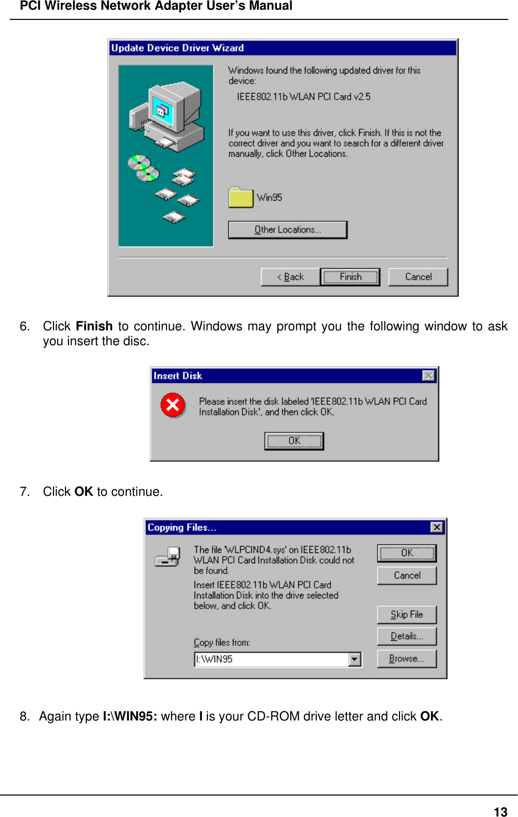 PCI Wireless Network Adapter User’s Manual136. Click Finish to continue. Windows may prompt you the following window to askyou insert the disc.7. Click OK to continue.8. Again type I:\WIN95: where I is your CD-ROM drive letter and click OK.