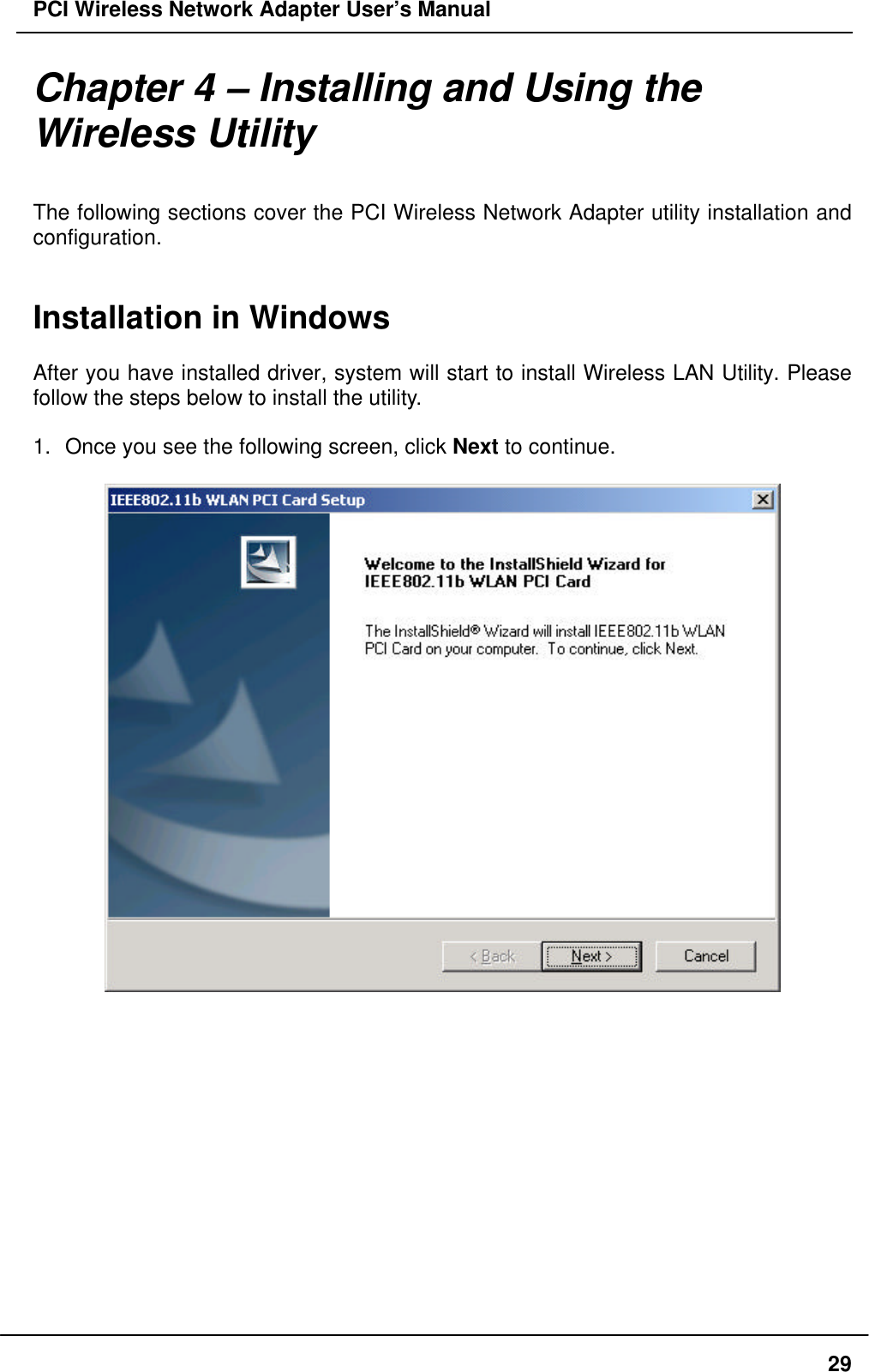 PCI Wireless Network Adapter User’s Manual29Chapter 4 – Installing and Using theWireless UtilityThe following sections cover the PCI Wireless Network Adapter utility installation andconfiguration.Installation in WindowsAfter you have installed driver, system will start to install Wireless LAN Utility. Pleasefollow the steps below to install the utility.1. Once you see the following screen, click Next to continue.