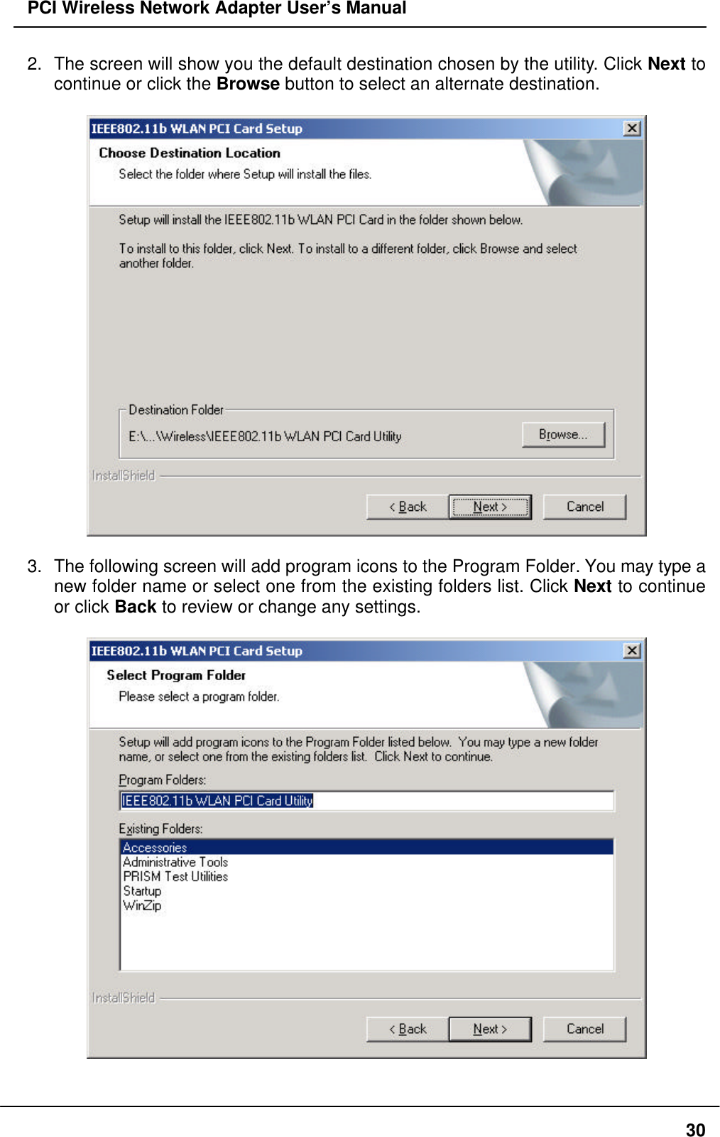 PCI Wireless Network Adapter User’s Manual302. The screen will show you the default destination chosen by the utility. Click Next tocontinue or click the Browse button to select an alternate destination.3. The following screen will add program icons to the Program Folder. You may type anew folder name or select one from the existing folders list. Click Next to continueor click Back to review or change any settings.