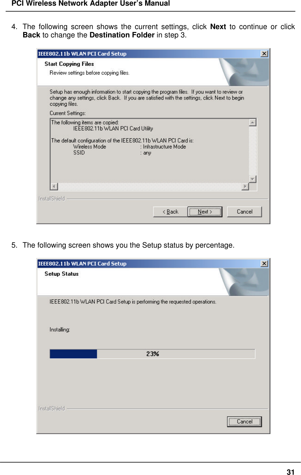 PCI Wireless Network Adapter User’s Manual314. The following screen shows the current settings, click Next to continue or clickBack to change the Destination Folder in step 3.5. The following screen shows you the Setup status by percentage.