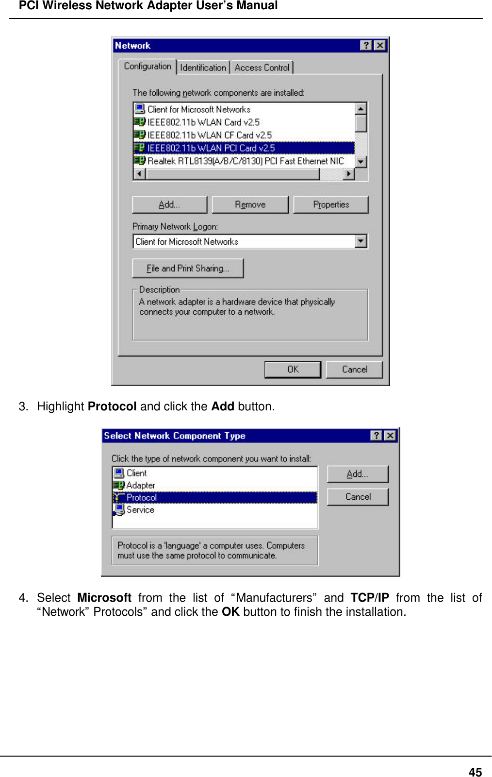 PCI Wireless Network Adapter User’s Manual453. Highlight Protocol and click the Add button.4. Select Microsoft from the list of “Manufacturers” and TCP/IP from the list of“Network” Protocols” and click the OK button to finish the installation.