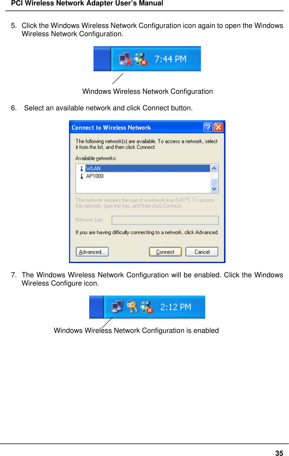 PCI Wireless Network Adapter User’s Manual355. Click the Windows Wireless Network Configuration icon again to open the WindowsWireless Network Configuration.Windows Wireless Network Configuration6.  Select an available network and click Connect button.7. The Windows Wireless Network Configuration will be enabled. Click the WindowsWireless Configure icon.Windows Wireless Network Configuration is enabled