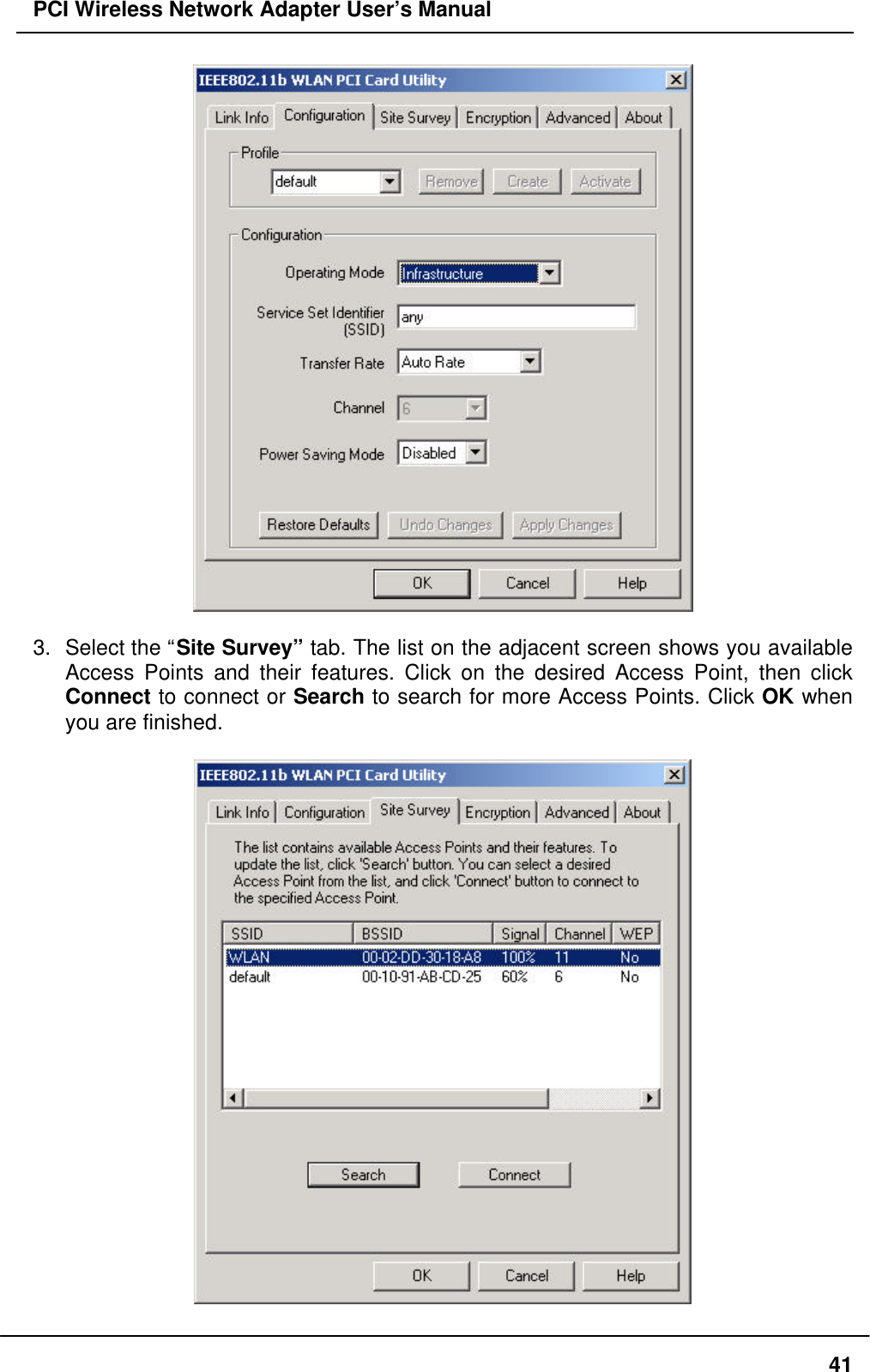 PCI Wireless Network Adapter User’s Manual413. Select the “Site Survey” tab. The list on the adjacent screen shows you availableAccess Points and their features. Click on the desired Access Point, then clickConnect to connect or Search to search for more Access Points. Click OK whenyou are finished.