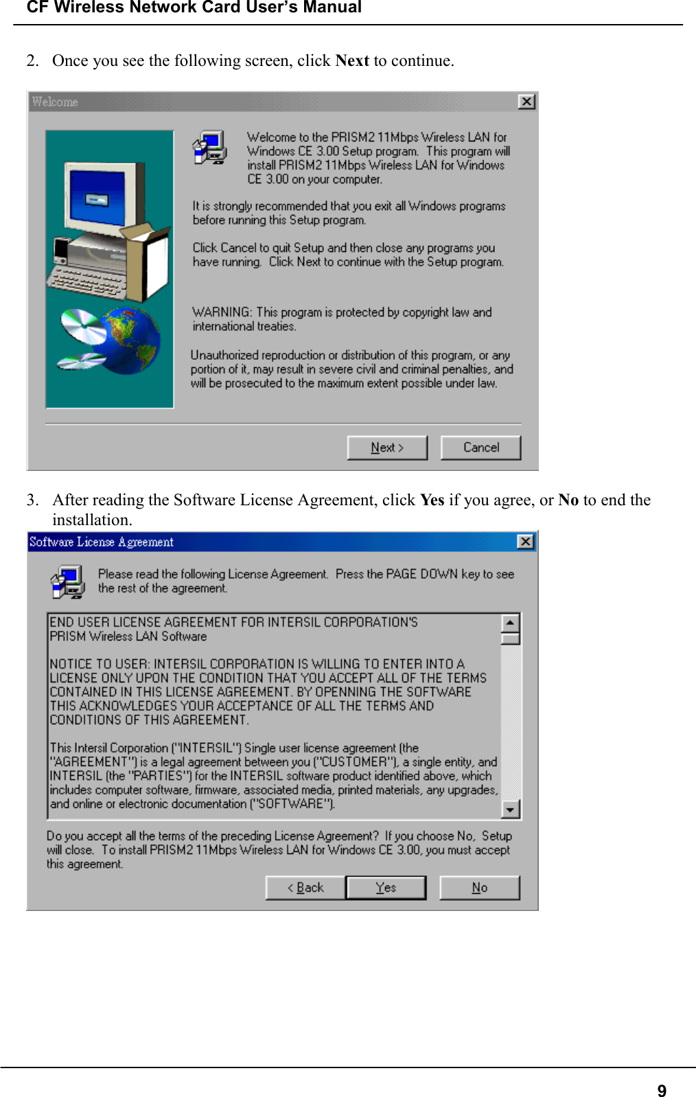 CF Wireless Network Card User’s Manual92. Once you see the following screen, click Next to continue.3. After reading the Software License Agreement, click Ye s  if you agree, or No to end theinstallation.