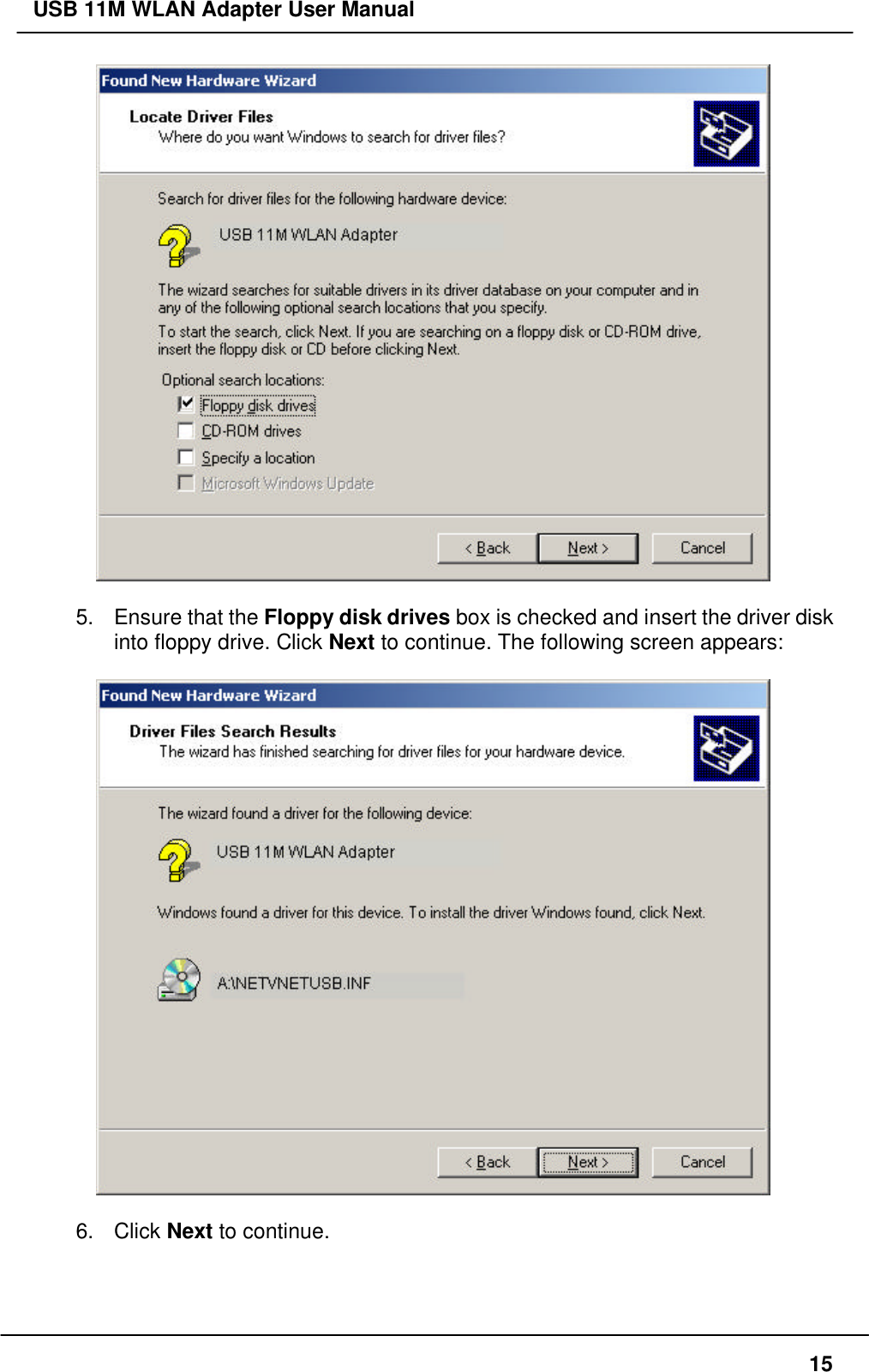 USB 11M WLAN Adapter User Manual155. Ensure that the Floppy disk drives box is checked and insert the driver diskinto floppy drive. Click Next to continue. The following screen appears:6. Click Next to continue.