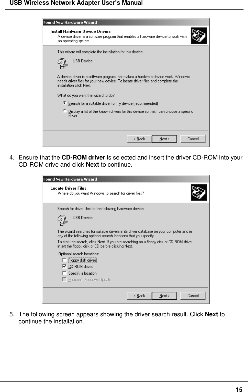 USB Wireless Network Adapter User’s Manual154. Ensure that the CD-ROM driver is selected and insert the driver CD-ROM into yourCD-ROM drive and click Next to continue.5.  The following screen appears showing the driver search result. Click Next tocontinue the installation.