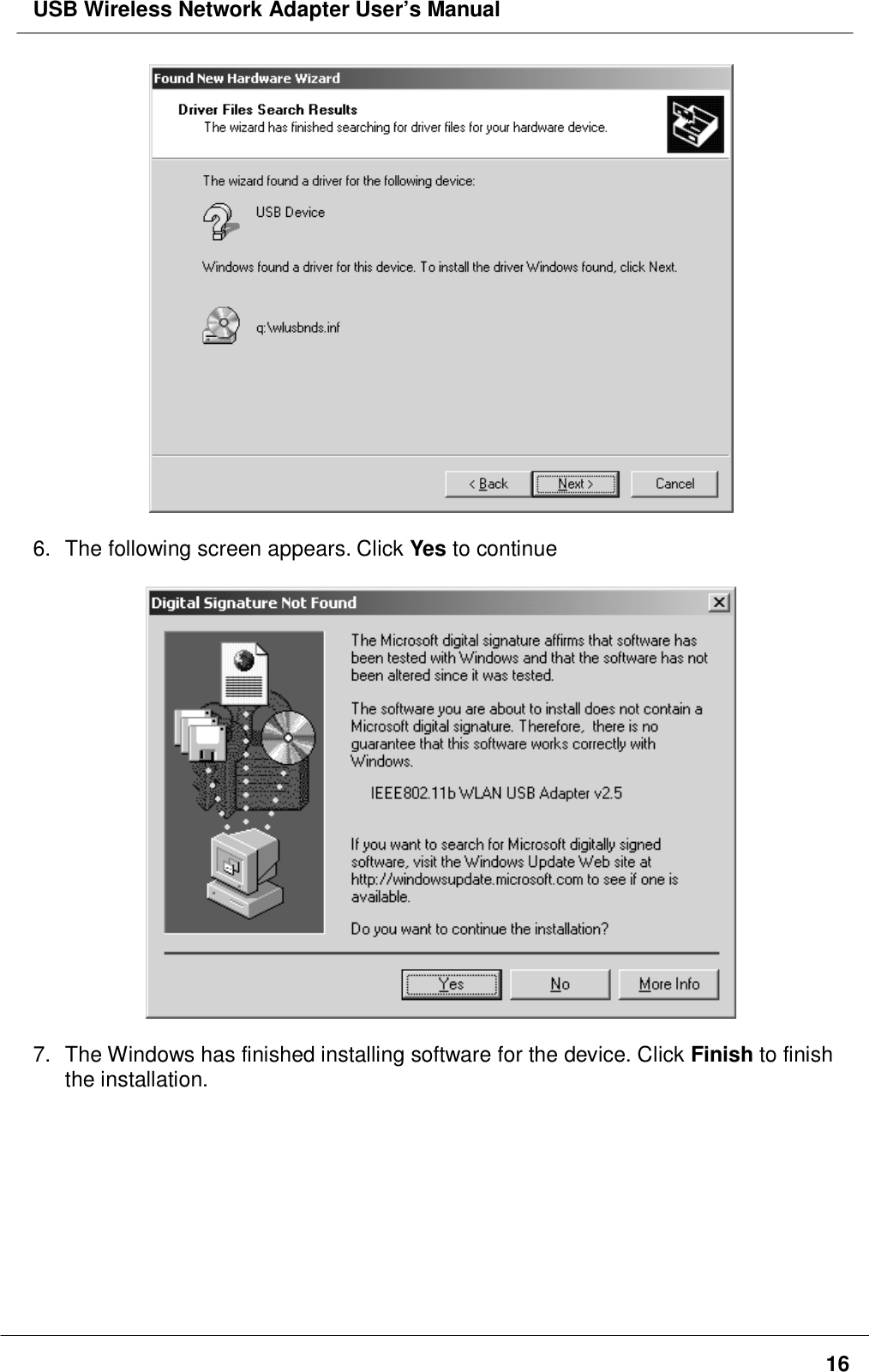 USB Wireless Network Adapter User’s Manual166.  The following screen appears. Click Yes to continue7.  The Windows has finished installing software for the device. Click Finish to finishthe installation.