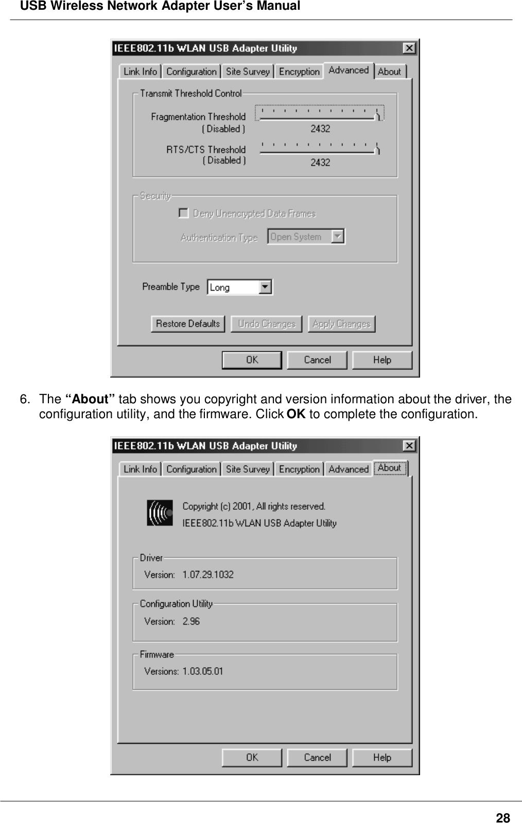 USB Wireless Network Adapter User’s Manual286. The “About” tab shows you copyright and version information about the driver, theconfiguration utility, and the firmware. Click OK to complete the configuration.