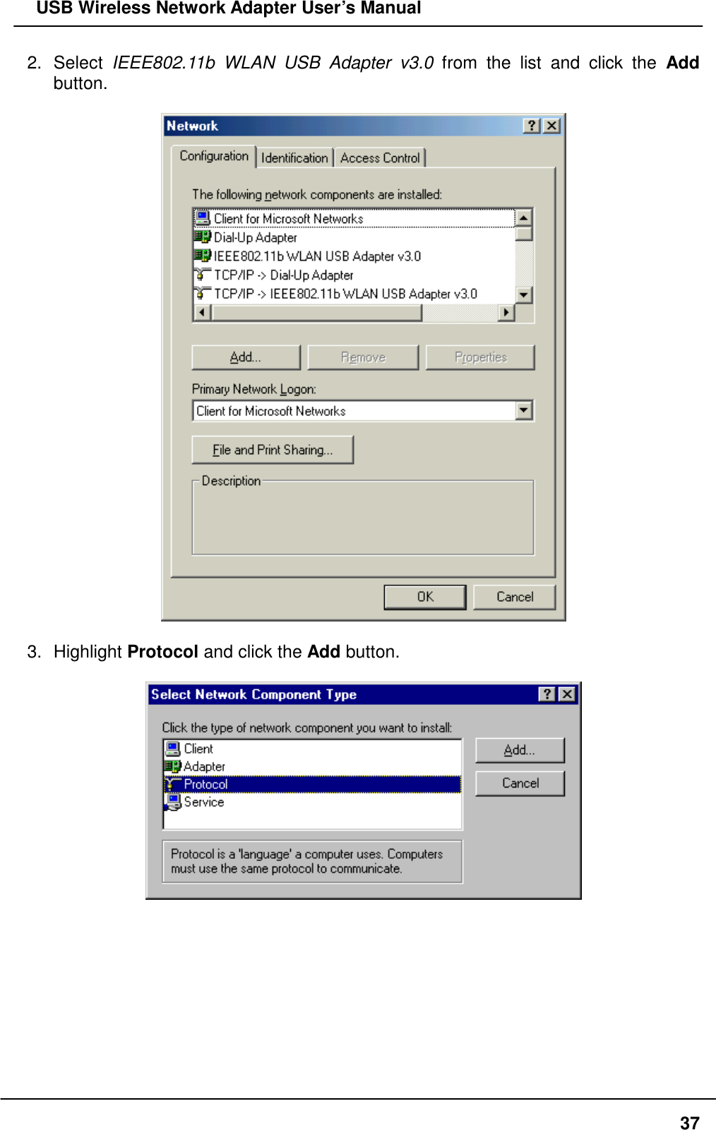   USB Wireless Network Adapter User’s Manual 2. Select IEEE802.11b WLAN USB Adapter v3.0 from the list and click the Add button.    3. Highlight Protocol and click the Add button.            37