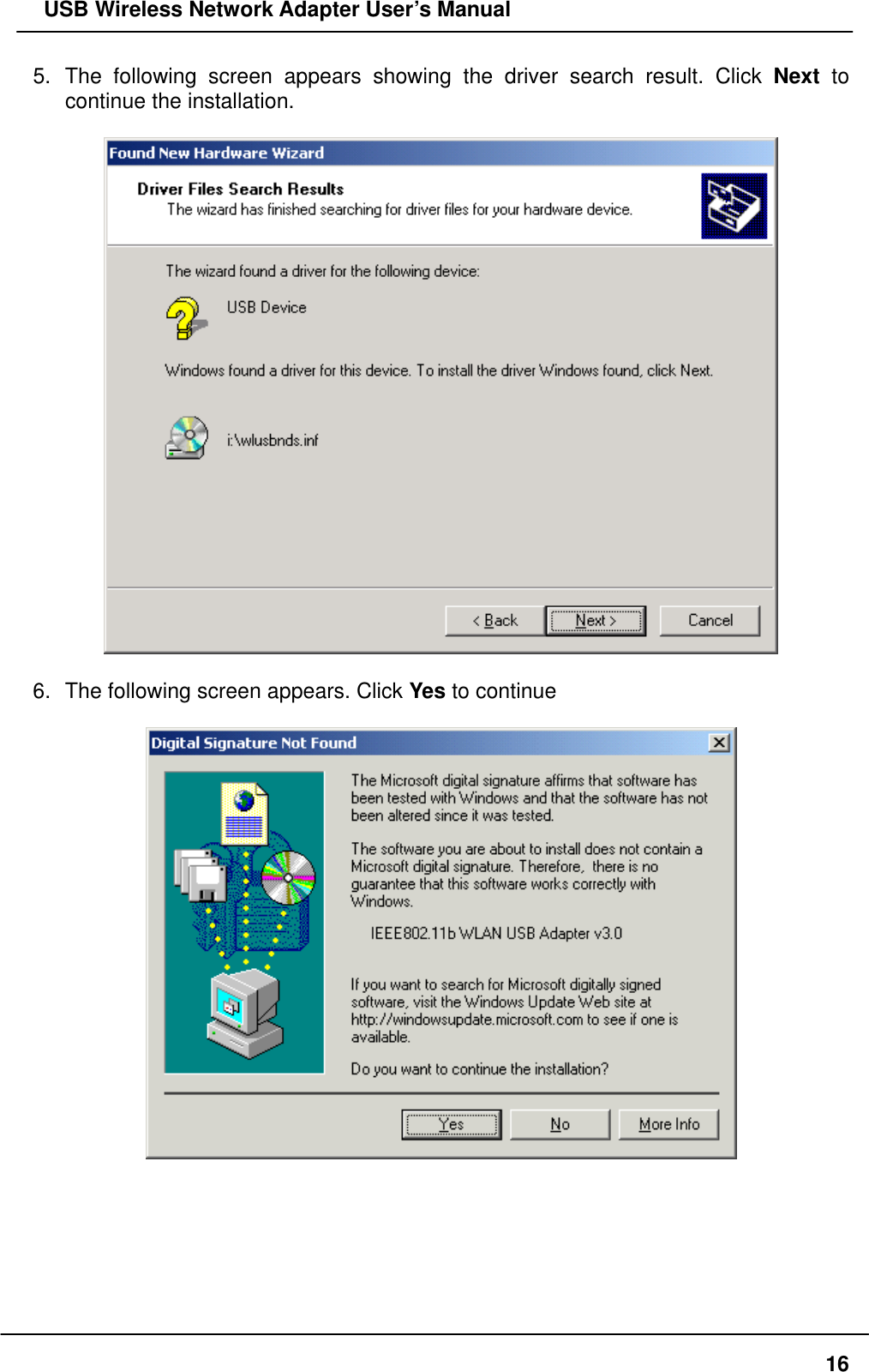   USB Wireless Network Adapter User’s Manual 5. The following screen appears showing the driver search result. Click Next  to continue the installation.    6.  The following screen appears. Click Yes to continue         16