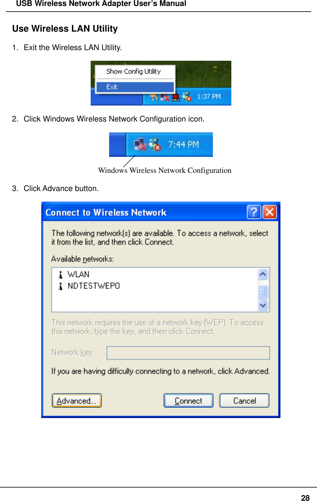   USB Wireless Network Adapter User’s Manual Use Wireless LAN Utility    1.  Exit the Wireless LAN Utility.    2.  Click Windows Wireless Network Configuration icon.    Windows Wireless Network Configuration  3. Click Advance button.          28