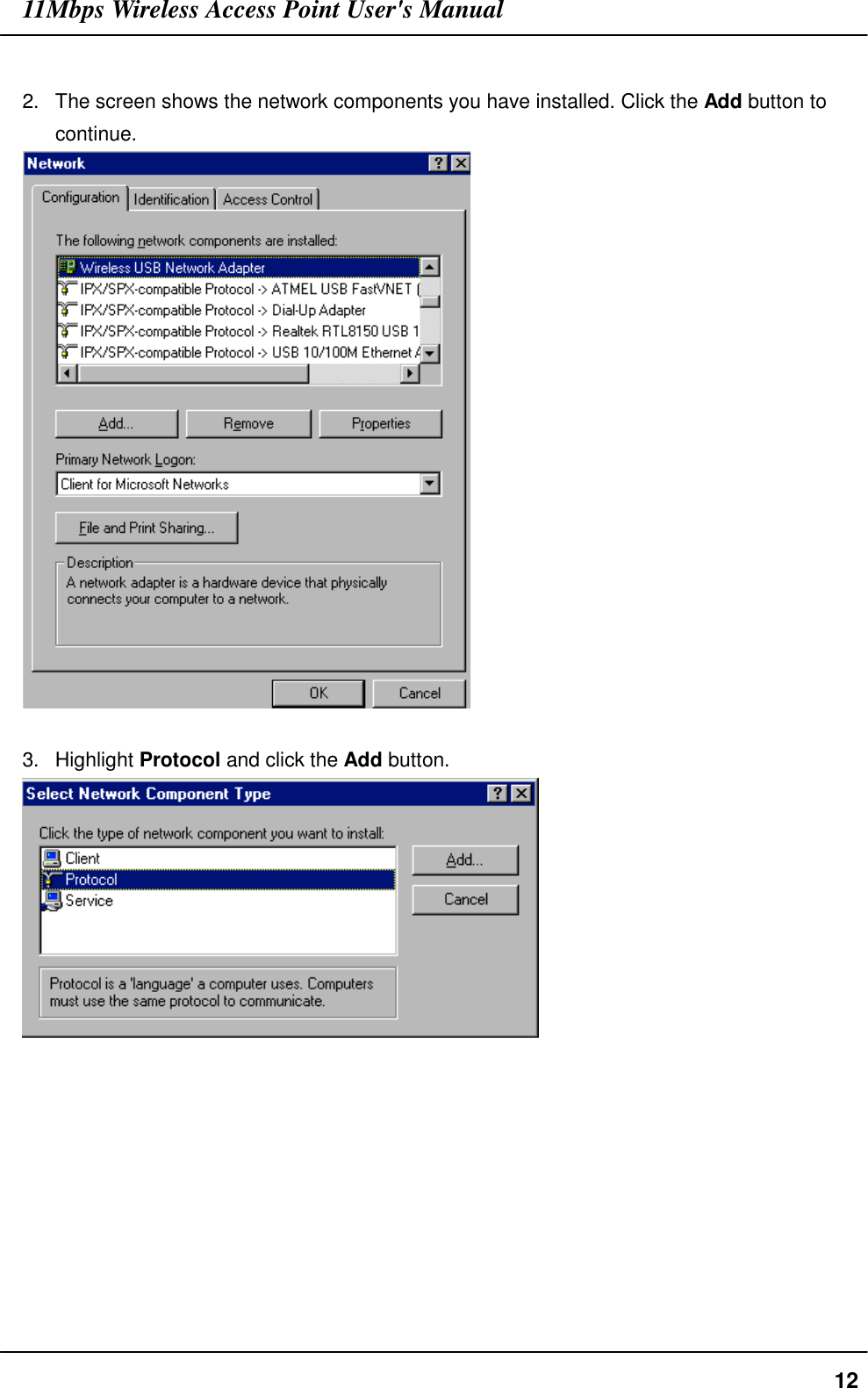11Mbps Wireless Access Point User&apos;s Manual122.  The screen shows the network components you have installed. Click the Add button tocontinue.3. Highlight Protocol and click the Add button.