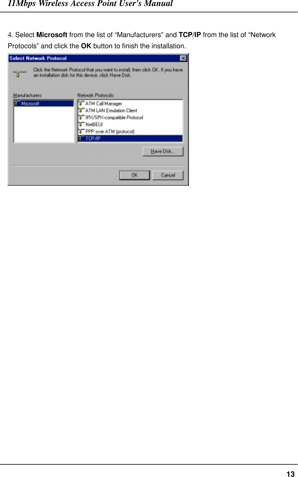 11Mbps Wireless Access Point User&apos;s Manual134. Select Microsoft from the list of “Manufacturers” and TCP/IP from the list of “NetworkProtocols” and click the OK button to finish the installation.
