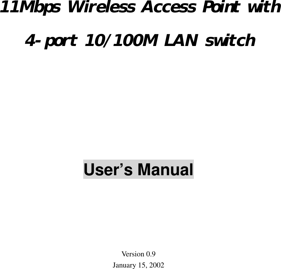 11Mbps Wireless Access Point with4-port 10/100M LAN switchUser’s ManualVersion 0.9January 15, 2002
