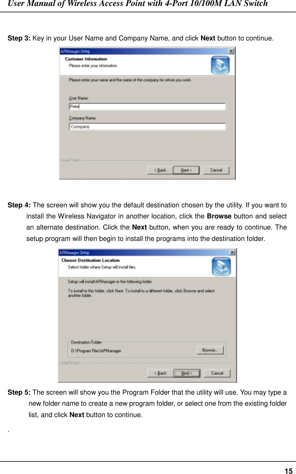 User Manual of Wireless Access Point with 4-Port 10/100M LAN Switch15Step 3: Key in your User Name and Company Name, and click Next button to continue.Step 4: The screen will show you the default destination chosen by the utility. If you want toinstall the Wireless Navigator in another location, click the Browse button and selectan alternate destination. Click the Next button, when you are ready to continue. Thesetup program will then begin to install the programs into the destination folder.Step 5: The screen will show you the Program Folder that the utility will use. You may type anew folder name to create a new program folder, or select one from the existing folderlist, and click Next button to continue..