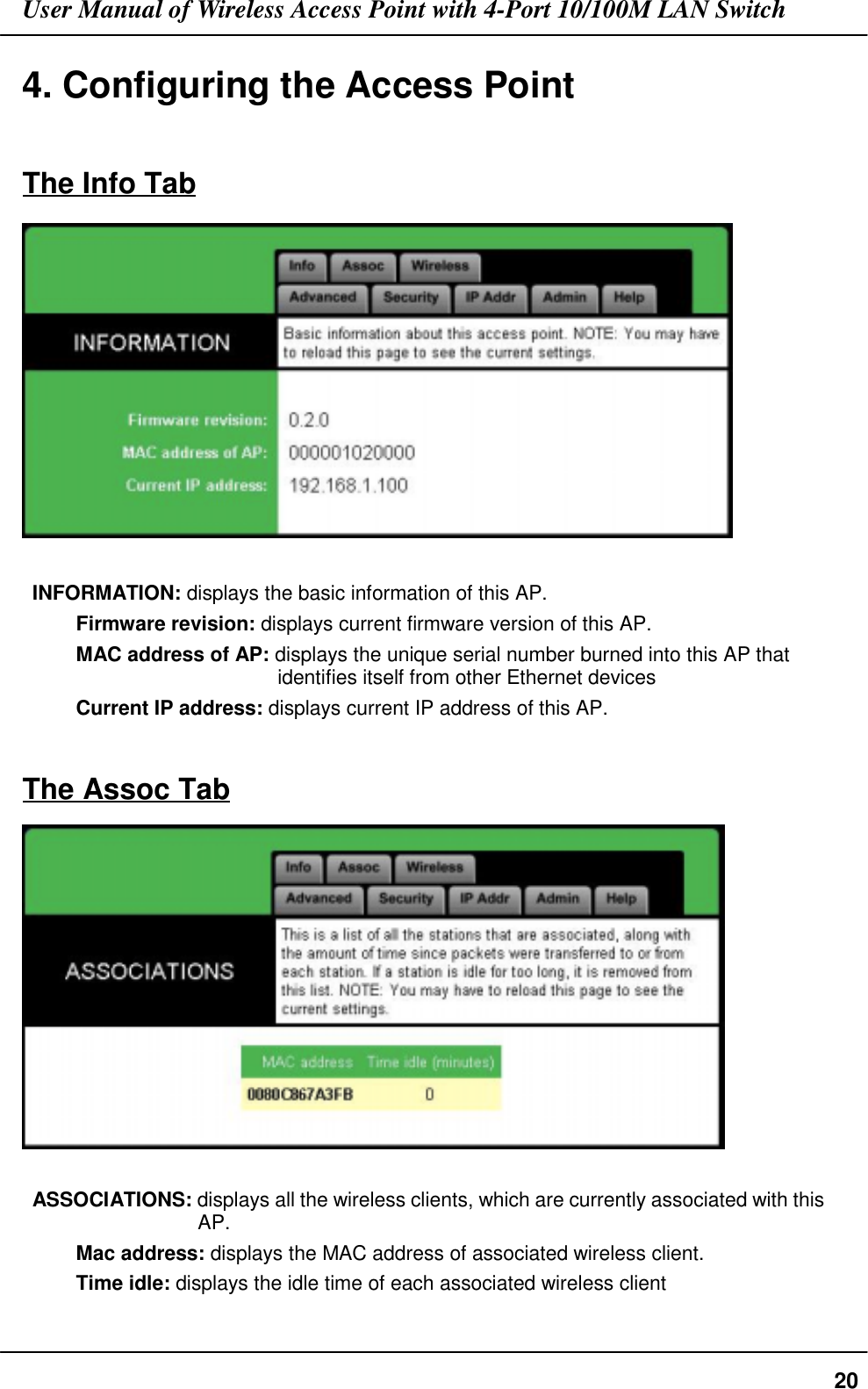User Manual of Wireless Access Point with 4-Port 10/100M LAN Switch204. Configuring the Access PointThe Info TabINFORMATION: displays the basic information of this AP.Firmware revision: displays current firmware version of this AP.MAC address of AP: displays the unique serial number burned into this AP thatidentifies itself from other Ethernet devicesCurrent IP address: displays current IP address of this AP.The Assoc TabASSOCIATIONS: displays all the wireless clients, which are currently associated with thisAP.Mac address: displays the MAC address of associated wireless client.Time idle: displays the idle time of each associated wireless client