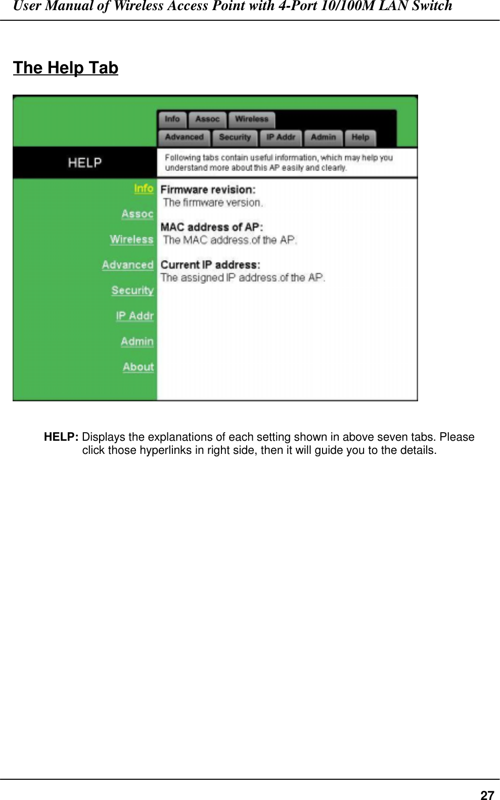 User Manual of Wireless Access Point with 4-Port 10/100M LAN Switch27The Help TabHELP: Displays the explanations of each setting shown in above seven tabs. Pleaseclick those hyperlinks in right side, then it will guide you to the details.