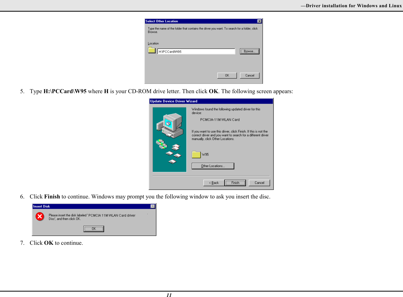 —Driver installation for Windows and Linux115. Type H:\PCCard\W95 where H is your CD-ROM drive letter. Then click OK. The following screen appears:6. Click Finish to continue. Windows may prompt you the following window to ask you insert the disc.7. Click OK to continue.