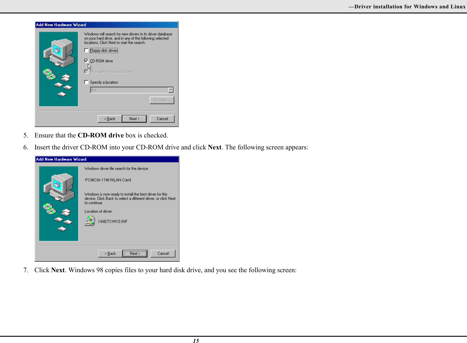 —Driver installation for Windows and Linux155. Ensure that the CD-ROM drive box is checked.6. Insert the driver CD-ROM into your CD-ROM drive and click Next. The following screen appears:7. Click Next. Windows 98 copies files to your hard disk drive, and you see the following screen: