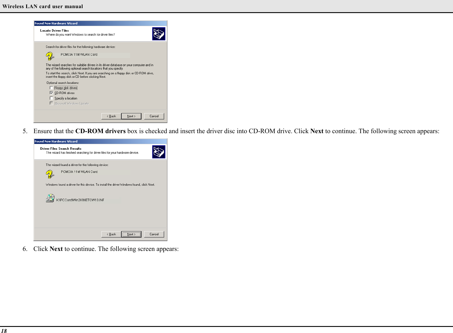  Wireless LAN card user manual185. Ensure that the CD-ROM drivers box is checked and insert the driver disc into CD-ROM drive. Click Next to continue. The following screen appears:6. Click Next to continue. The following screen appears: