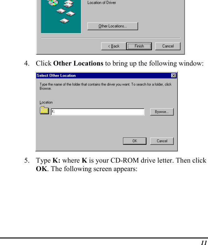 114. Click Other Locations to bring up the following window:5. Type K: where K is your CD-ROM drive letter. Then clickOK. The following screen appears: