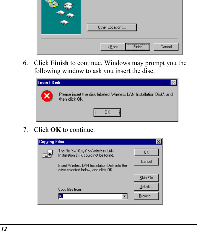 126. Click Finish to continue. Windows may prompt you thefollowing window to ask you insert the disc.7. Click OK to continue.