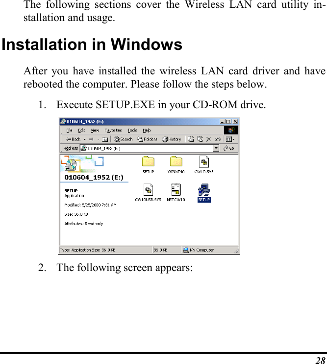 28The following sections cover the Wireless LAN card utility in-stallation and usage.Installation in WindowsAfter you have installed the wireless LAN card driver and haverebooted the computer. Please follow the steps below.1. Execute SETUP.EXE in your CD-ROM drive.       2. The following screen appears: