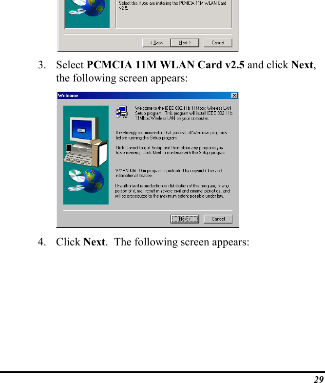 29       3. Select PCMCIA 11M WLAN Card v2.5 and click Next,the following screen appears:4. Click Next.  The following screen appears: