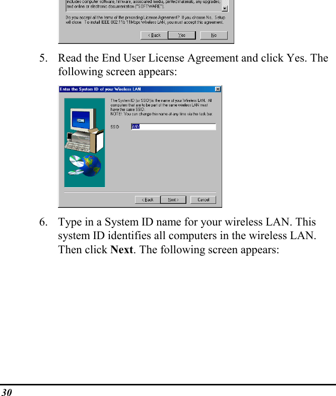 305. Read the End User License Agreement and click Yes. Thefollowing screen appears:6. Type in a System ID name for your wireless LAN. Thissystem ID identifies all computers in the wireless LAN.Then click Next. The following screen appears: