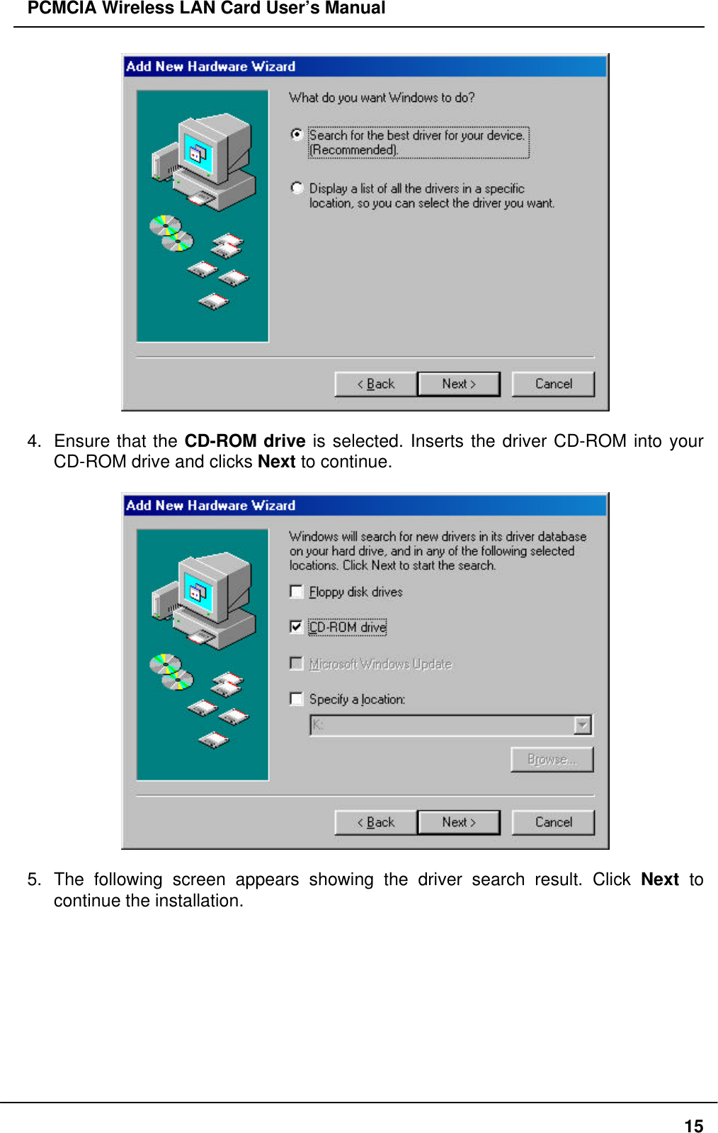 PCMCIA Wireless LAN Card User’s Manual154. Ensure that the CD-ROM drive is selected. Inserts the driver CD-ROM into yourCD-ROM drive and clicks Next to continue.5. The following screen appears showing the driver search result. Click Next tocontinue the installation.