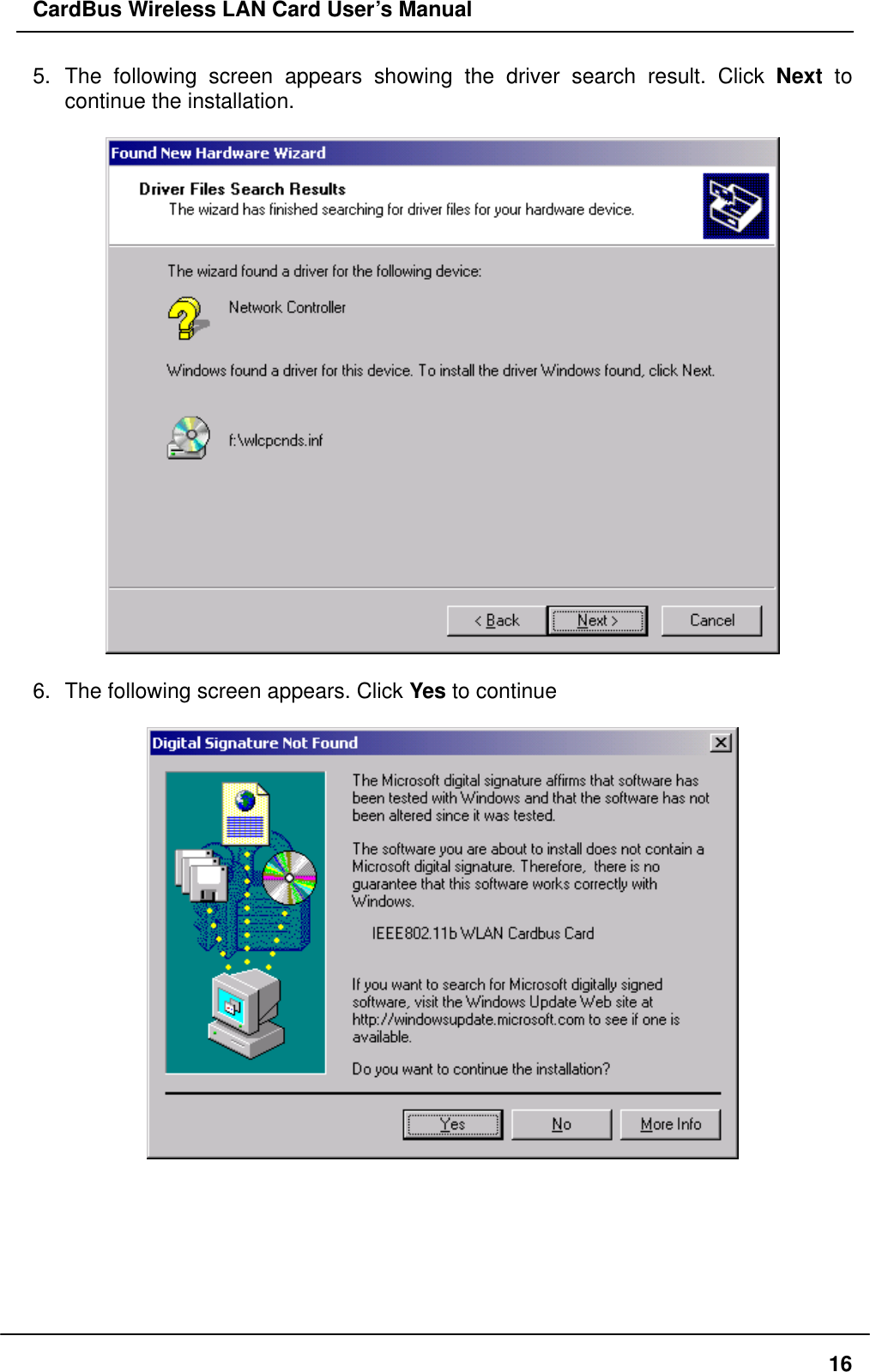 CardBus Wireless LAN Card User’s Manual 5. The following screen appears showing the driver search result. Click Next  to continue the installation.    6.  The following screen appears. Click Yes to continue         16