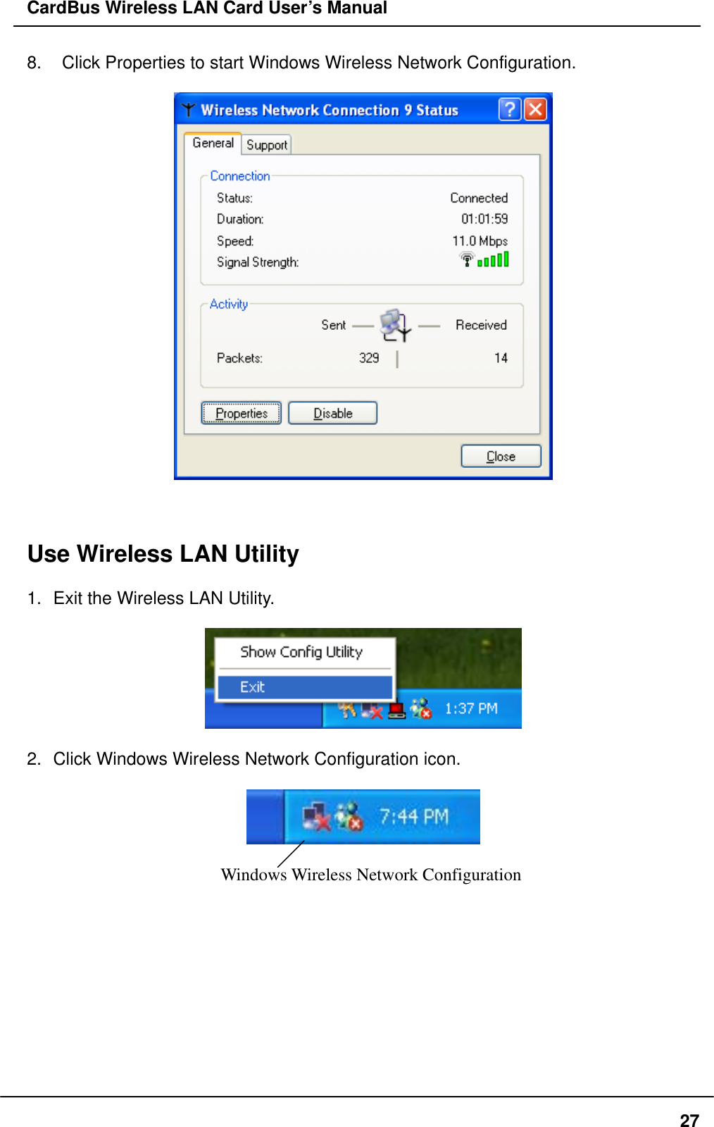 CardBus Wireless LAN Card User’s Manual 8.    Click Properties to start Windows Wireless Network Configuration.      Use Wireless LAN Utility    1.  Exit the Wireless LAN Utility.    2.  Click Windows Wireless Network Configuration icon.    Windows Wireless Network Configuration           27