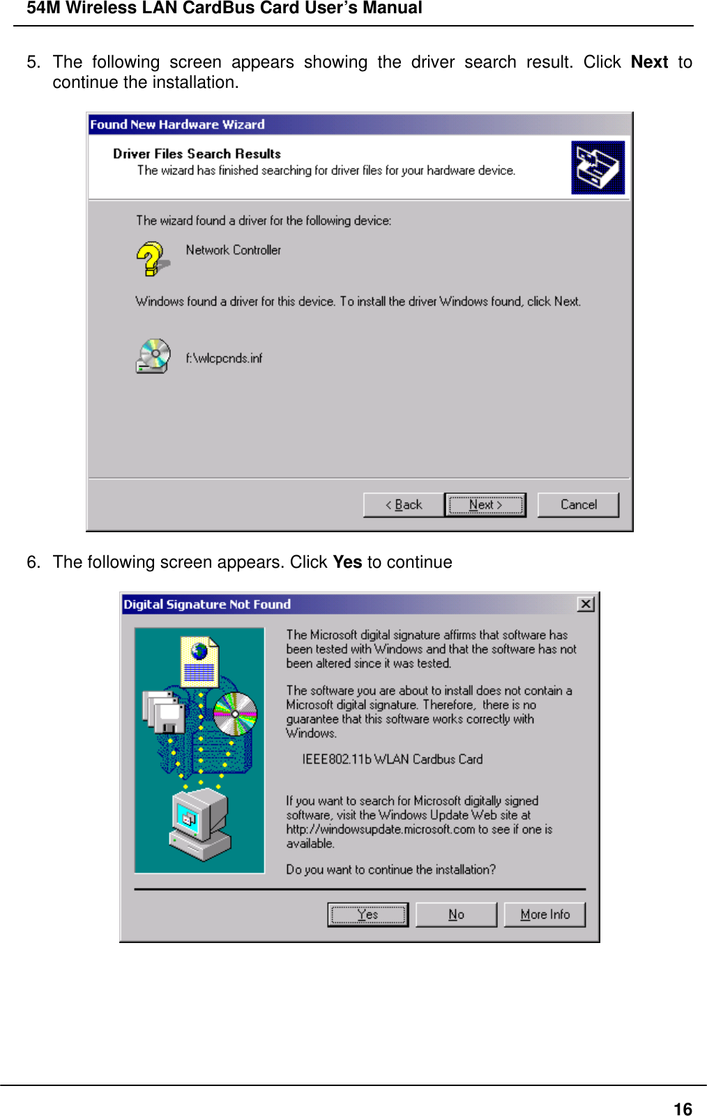 54M Wireless LAN CardBus Card User’s Manual 5. The following screen appears showing the driver search result. Click Next  to continue the installation.    6.  The following screen appears. Click Yes to continue         16