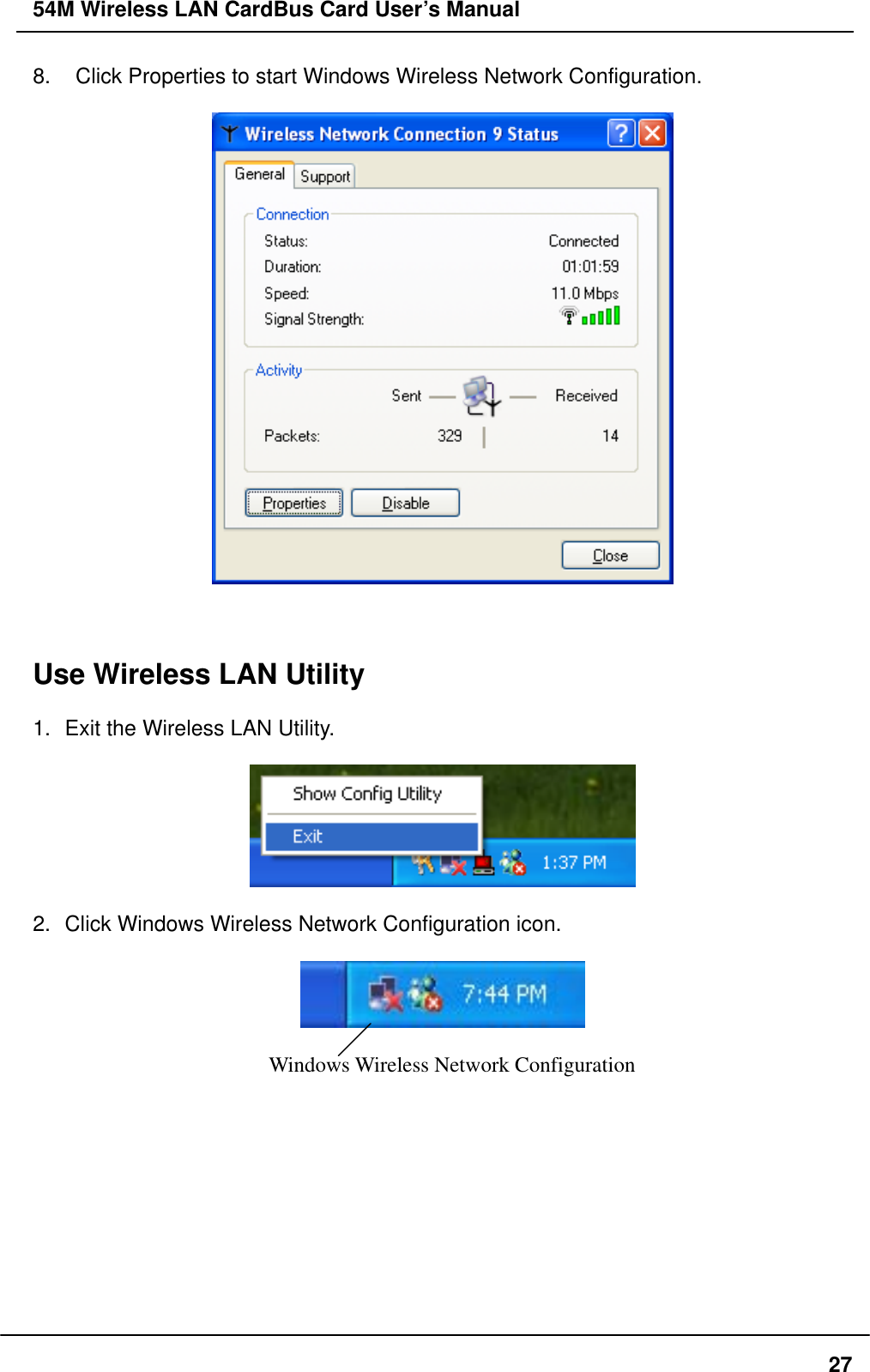 54M Wireless LAN CardBus Card User’s Manual 8.    Click Properties to start Windows Wireless Network Configuration.      Use Wireless LAN Utility    1.  Exit the Wireless LAN Utility.    2.  Click Windows Wireless Network Configuration icon.    Windows Wireless Network Configuration           27
