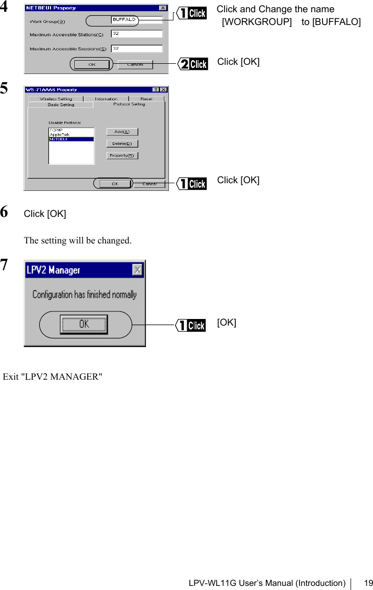 LPV-WL11G User’s Manual (Introduction) 19456Click [OK]The setting will be changed.7Exit &quot;LPV2 MANAGER&quot;Click and Change the name  [WORKGROUP] to [BUFFALO]Click [OK]Click [OK] [OK]