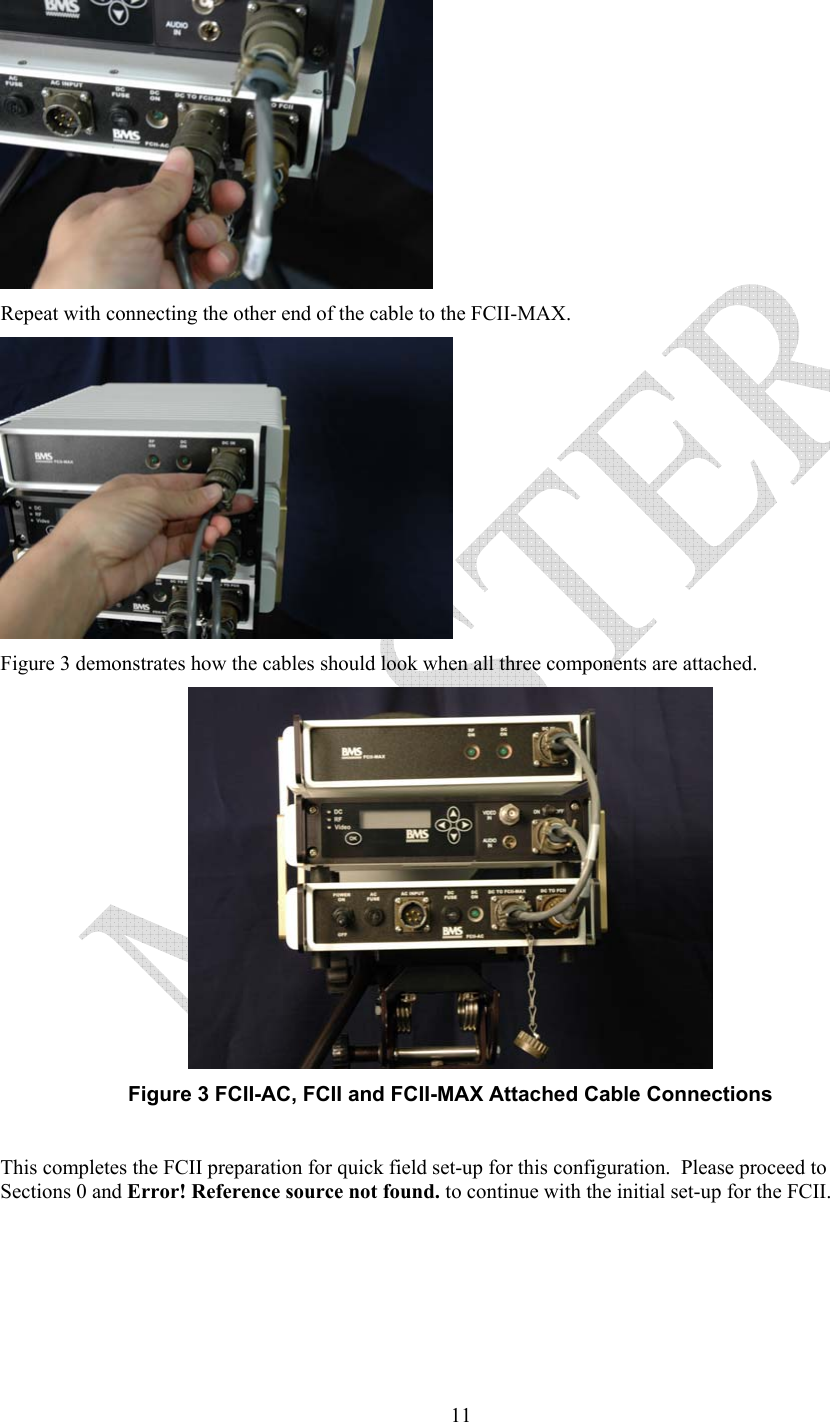   11 Repeat with connecting the other end of the cable to the FCII-MAX.  Figure 3 demonstrates how the cables should look when all three components are attached.  Figure 3 FCII-AC, FCII and FCII-MAX Attached Cable Connections  This completes the FCII preparation for quick field set-up for this configuration.  Please proceed to Sections 0 and Error! Reference source not found. to continue with the initial set-up for the FCII.  