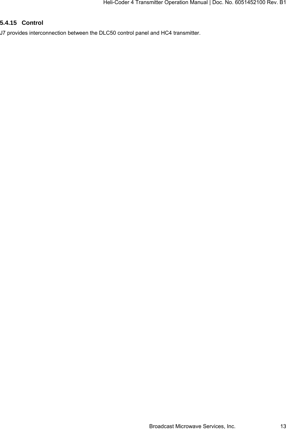 Heli-Coder 4 Transmitter Operation Manual | Doc. No. 6051452100 Rev. B1  Broadcast Microwave Services, Inc.     13 5.4.15 Control J7 provides interconnection between the DLC50 control panel and HC4 transmitter.   