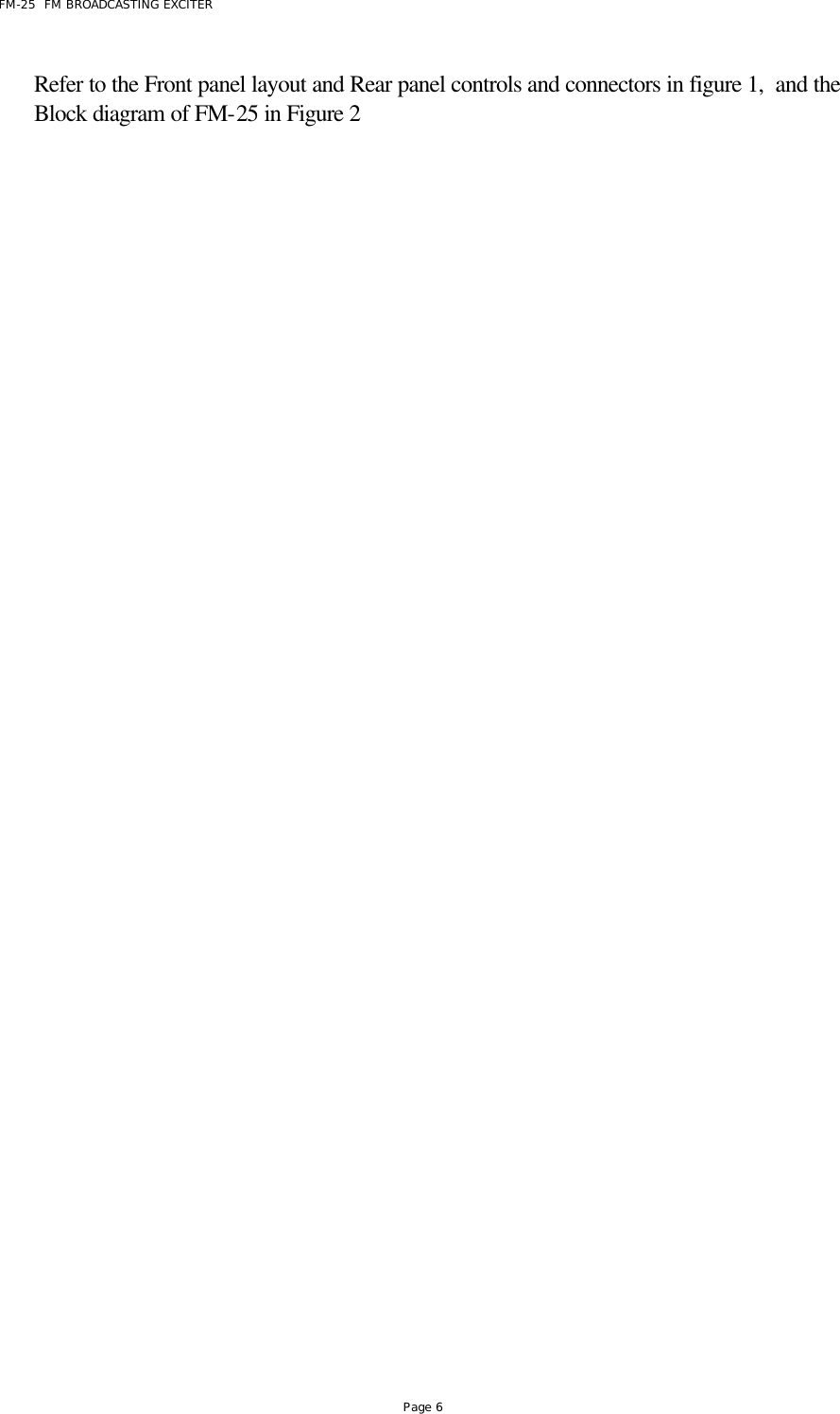FM-25  FM BROADCASTING EXCITER Page 6 Refer to the Front panel layout and Rear panel controls and connectors in figure 1,  and the Block diagram of FM-25 in Figure 2 