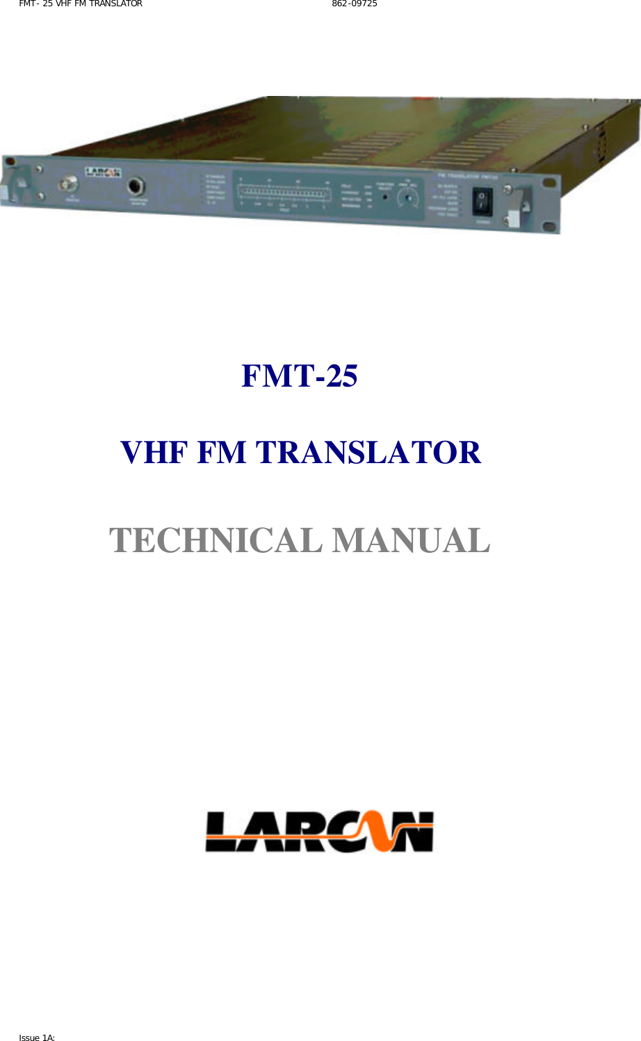 FMT- 25 VHF FM TRANSLATOR                                                              862-09725 Issue 1A:           FMT-25  VHF FM TRANSLATOR    TECHNICAL MANUAL                 