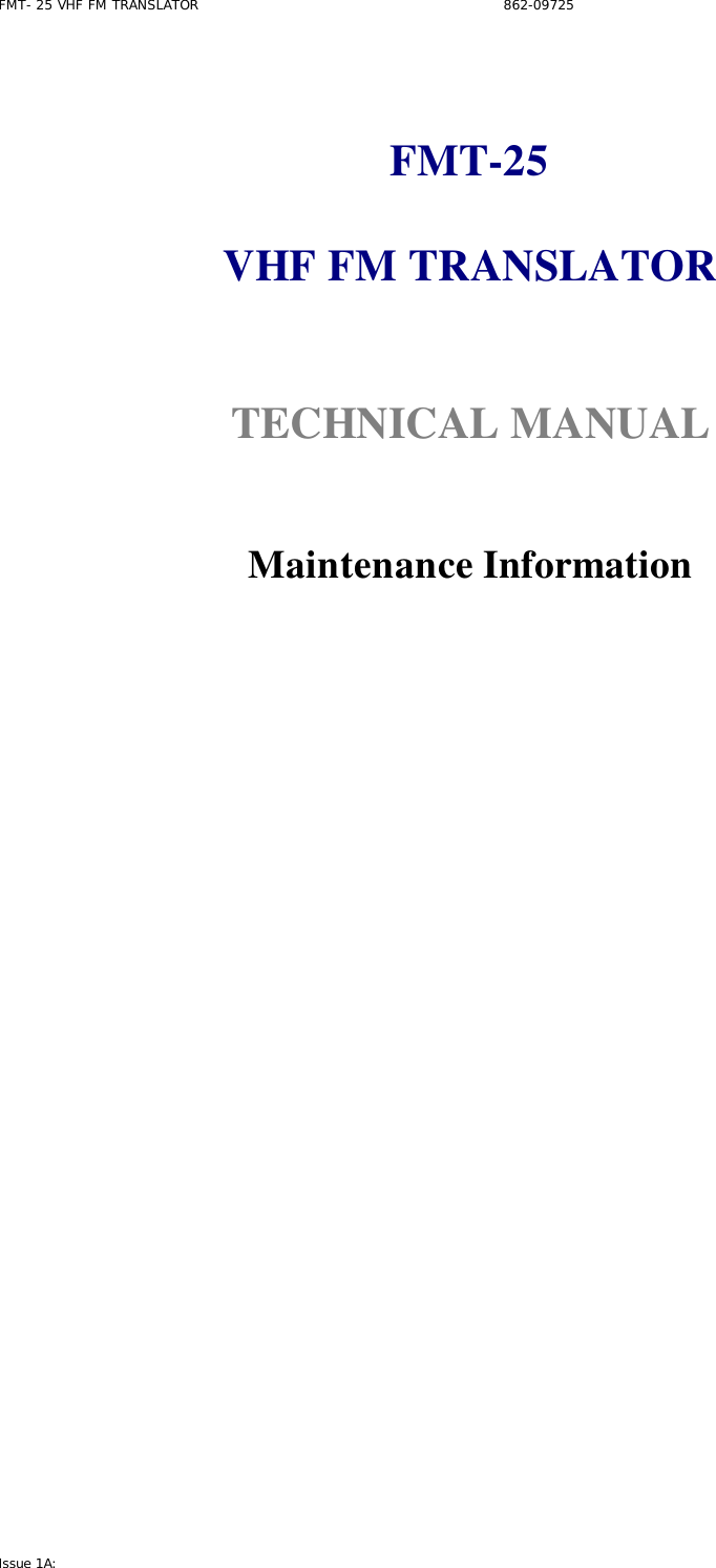 FMT- 25 VHF FM TRANSLATOR                                                              862-09725 Issue 1A:     FMT-25  VHF FM TRANSLATOR    TECHNICAL MANUAL    Maintenance Information              