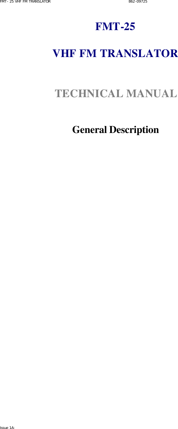 FMT- 25 VHF FM TRANSLATOR                                                              862-09725 Issue 1A:   FMT-25  VHF FM TRANSLATOR   TECHNICAL MANUAL    General Description                  