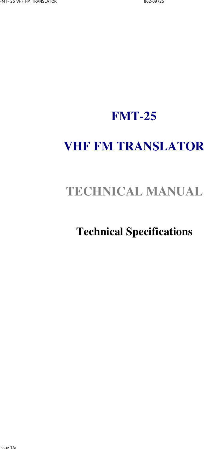 FMT- 25 VHF FM TRANSLATOR                                                              862-09725 Issue 1A:            FMT-25  VHF FM TRANSLATOR   TECHNICAL MANUAL    Technical Specifications               