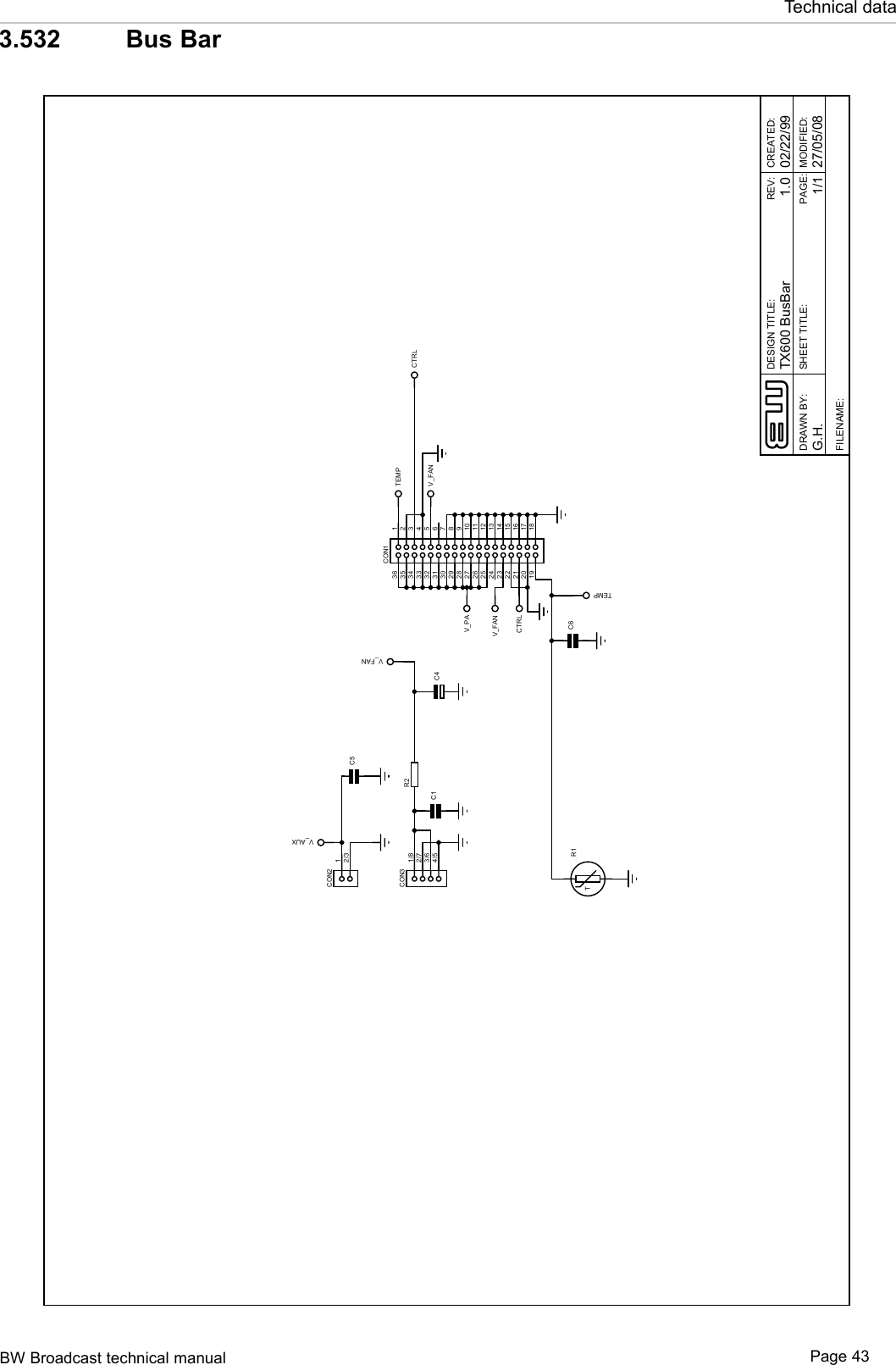 BW Broadcast technical manual Page 43Technical data3.532   Bus Bar123434333231530629728827926102511241223132214211520161917183635CON11/82/73/64/5CON312/3CON2TR1TEMPTEMPV_PAV_FANCTRLCTRLV_AUXC1R2C5C6V_FANV_FANC4DESIGN TITLE:DRAWN BY:CREATED:PAGE:TX600 BusBar27/05/081/1.H.GREV:1.0:DEIFIDOM:ELTITTEEHS02/22/99FILENAME: