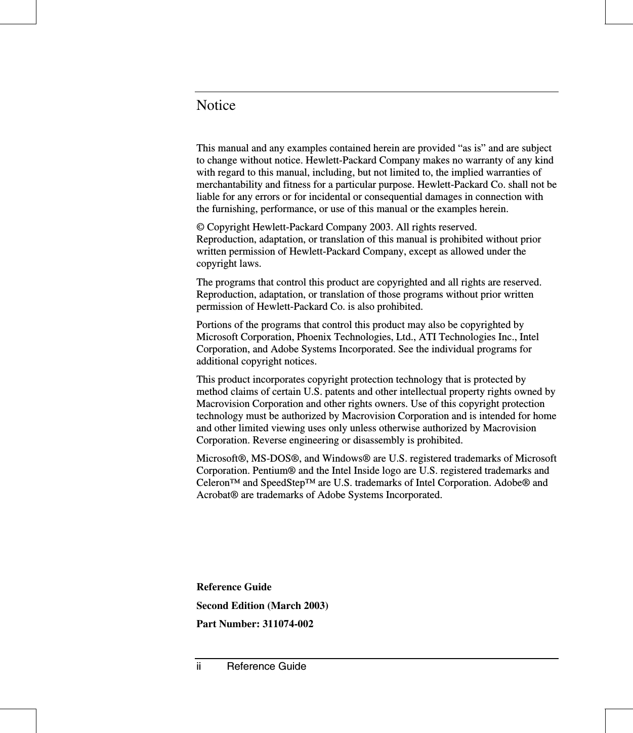 ii Reference GuideNoticeThis manual and any examples contained herein are provided “as is” and are subjectto change without notice. Hewlett-Packard Company makes no warranty of any kindwith regard to this manual, including, but not limited to, the implied warranties ofmerchantability and fitness for a particular purpose. Hewlett-Packard Co. shall not beliable for any errors or for incidental or consequential damages in connection withthe furnishing, performance, or use of this manual or the examples herein.© Copyright Hewlett-Packard Company 2003. All rights reserved.Reproduction, adaptation, or translation of this manual is prohibited without priorwritten permission of Hewlett-Packard Company, except as allowed under thecopyright laws.The programs that control this product are copyrighted and all rights are reserved.Reproduction, adaptation, or translation of those programs without prior writtenpermission of Hewlett-Packard Co. is also prohibited.Portions of the programs that control this product may also be copyrighted byMicrosoft Corporation, Phoenix Technologies, Ltd., ATI Technologies Inc., IntelCorporation, and Adobe Systems Incorporated. See the individual programs foradditional copyright notices.This product incorporates copyright protection technology that is protected bymethod claims of certain U.S. patents and other intellectual property rights owned byMacrovision Corporation and other rights owners. Use of this copyright protectiontechnology must be authorized by Macrovision Corporation and is intended for homeand other limited viewing uses only unless otherwise authorized by MacrovisionCorporation. Reverse engineering or disassembly is prohibited.Microsoft®, MS-DOS®, and Windows® are U.S. registered trademarks of MicrosoftCorporation. Pentium® and the Intel Inside logo are U.S. registered trademarks andCeleron™ and SpeedStep™ are U.S. trademarks of Intel Corporation. Adobe® andAcrobat® are trademarks of Adobe Systems Incorporated.Reference GuideSecond Edition (March 2003)Part Number: 311074-002